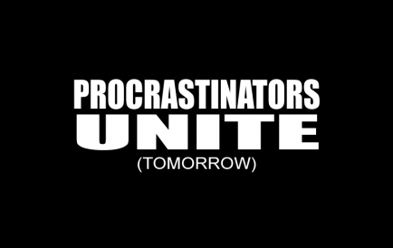 procrastinators unite